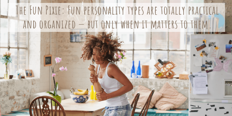 Fun personality types are totally practical and organized — but only when it matters to them.