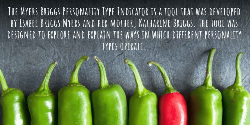 The Myers Briggs Personality Type Indicator is a tool that was developed by Isabel Briggs Myers and her mother, Katharine Briggs. The tool was designed to explore and explain the ways in which different personality types operate.