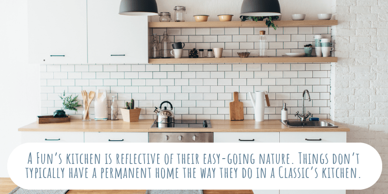 A Fun’s kitchen is reflective of their easy-going nature. Things don’t typically have a permanent home the way they do in a Classic’s kitchen.