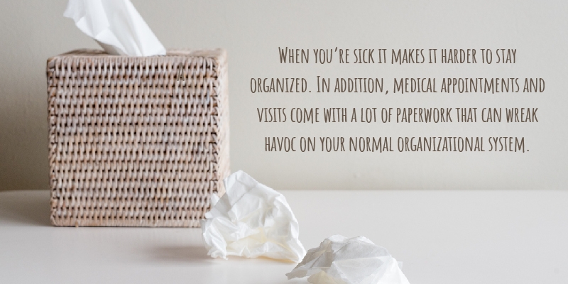 When you’re sick it makes it harder to stay organized. In addition, medical appointments and visits come with a lot of paperwork that can wreak havoc on your normal organizational system. 
